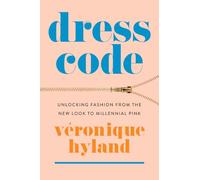 Dress Code: Unlocking Fashion from the New Look to Millennial Pink