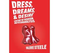 Dress, Dreams, and Desire: A History of Fashion and Psychoanalysis (Bloomsbury Visual Arts)