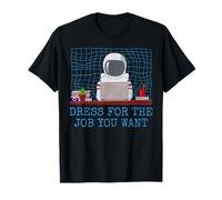 Dress for The Job You Want for a Astronaut Camiseta