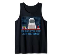 Dress for The Job You Want for a Astronaut Camiseta sin Mangas
