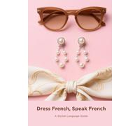 Dress French, Speak French: A Stylish Language Guide (Learn French through Fashion)