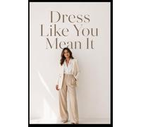 Dress Like you Mean It
