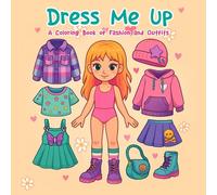 Dress Me Up: A Coloring Book of Fashion and Outfits