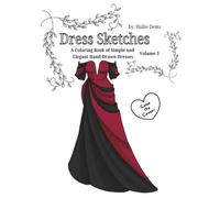 Dress Sketches Vol. 3: A Coloring Book of Simple and Elegant Hand-Drawn Dresses (All Ages Coloring Book: Fashion)