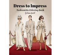 Dress to Impress: Fashionista Coloring Book. A Fashion Design Coloring Book with Gorgeous Dresses, Casual Outfits, Party Looks, and Accessories - Perfect for Girls, Teens, and Fashion Lovers