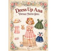 Dress Up Ana Vintage Paper Doll: A Classic Dress-Up Book with Adorable Outfits and Endless Mix-and-Match Fun (Vintage Paper Doll Collection)