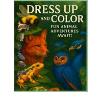 Dress Up and Color Fun Animal Adventures Await!: "An Exciting Coloring Journey with Adorable Animals in Stylish Outfits, Playful Footprints, and Fun Clothes"