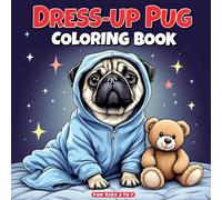 Dress-Up Pug Coloring Book for Kids 3 to 7: A Cute and Easy Pug Dog Coloring Book for Kids Who Love Dress-Up