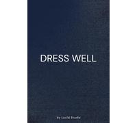 Dress Well: Minimalist Notebook for Discipline and Personal Standards: A Refined Space For Daily Notes, Planning, And Self-improvement