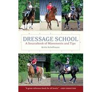 Dressage School: A Sourcebook of Movements and Tips