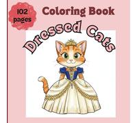 Dressed Cats Coloring Book for Kids and Cat Lover: 50 Cute Designs of Kitties in Human Clothes (Cute cats)