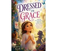 DRESSED IN GRACE: INSPIRING FIRST COMMUNION BOOK FOR CATHOLIC GIRLS: SHORT STORIES TO GROW IN FAITH, KINDNESS, AND GOD'S LOVE