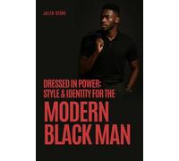 Dressed in Power: Style & Identity for the Modern Black Man: Escaping fast fashion to build a wardrobe of authentic power and lasting purpose.