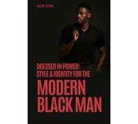 Dressed in Power: Style & Identity for the Modern Black Man: Escaping fast fashion to build a wardrobe of authentic power and lasting purpose.
