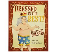 Dressed in the Best!: A story about The Emperor's New Clothes and taking advice (Fairytale Fraud)
