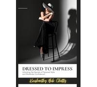 Dressed to Impress: " Unlocking the Secrets of Personal Style and Wardrobe Confidence "