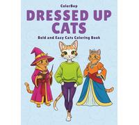 Dressed Up Cats: Bold and Easy Cats Coloring Book for Adults and Teens, Simple, Large, and Fun Cats Illustrations for Relaxation Featuring Fashionable Outfits (Dressed-Up Delights Coloring Series)