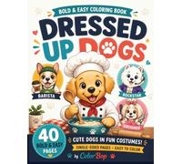 Dressed Up Dogs: 40 Bold & Easy Coloring Pages of Dogs in Costumes for Adults & Teens