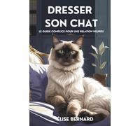 Dresser Son Chat: Le Guide Complice pour une Relation Heureu