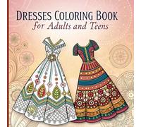 Dresses Coloring Book for Adults and Teens: 50+ Intricate Designs of Historical, Modern, and Cultural Fashion for Creative Relaxation