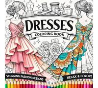 Dresses Coloring Book Stunning Fashion Designs Relax & Color: Hours of Fun Coloring for Adult and Teens