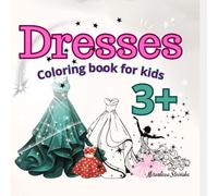 Dresses: Coloring book with beautiful dresses - let your creativity shine!