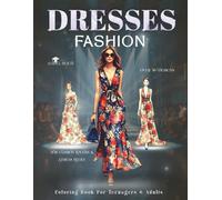 Dresses Fashion Coloring Book for Teenagers and Adults: For Fashion Lovers and Stress Relief | Over 50 Dress Designs for Creativity and Relaxation | Single-sided pages