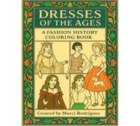 Dresses of the Ages: A coloring book of the Historical Journey of women's fashion. Enjoyment for kids, teens and grown ups alike. 32 pages of ... creativity outlet and over all fun.