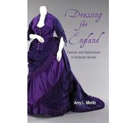 Dressing for England: Fashion and Nationalism in Victorian Novels (SUNY series, Studies in the Long Nineteenth Century)