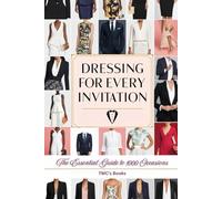 Dressing for Every Invitation: The Essential Guide to 1000 Occasions: A step-by-step approach to decoding invitations and choosing the right outfit for every event on your calendar