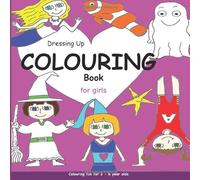 Dressing Up Colouring book for girls: Colouring fun 2 - 6 year olds (Playing Dressing Up Picture Books)