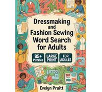 Dressmaking and Fashion Sewing Word Search for Adults: 85 Large Print Word Search Puzzles for Adults & Seniors Featuring Tailoring Tools, Fabric Types and Pattern Drafting