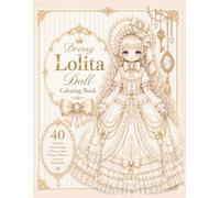 Dressy Lolita Doll Coloring Book: 40 Elegant Kawaii Fashion Dolls to Color • Cute Gothic, Princess & Victorian-Inspired Dresses for Teens and Adults