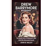 DREW BARRYMORE BIOGRAPHY: The Untold Story of Hollywood’s Wild Child Who Reinvented Herself