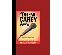 DREW CAREY STORY: “The Rise of a Comedy Star - From Cleveland Streets to Comedy Royalty and Daytime TV”