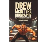 DREW MCINTYRE BIOGRAPHY: A Life of Wrestling and Glory
