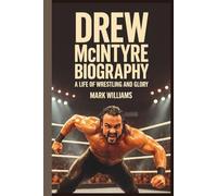 DREW MCINTYRE BIOGRAPHY: A Life of Wrestling and Glory