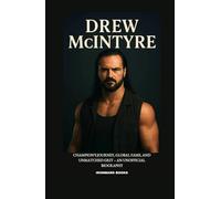 DREW MCINTYRE: Champion’s Journey, Global Fame, and Unmatched Grit - An Unofficial Biography