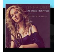 Drey, Jenna - Why Should I Believe You: The Remixes