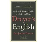 Dreyers English: An Utterly Correct Guide To Clarity And Style: The Uk