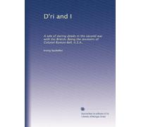 D'ri and I: A tale of daring deeds in the second war with the British. Being the memoirs of Colonel Ramon Bell, U.S.A.,: Volume 2