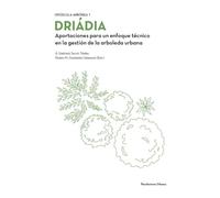 DRIÁDIA. Aportaciones para un enfoque técnico en la gestión de la arboleda urbana.: Opúscula Arbórea 1: 027 (Colección Conferences)