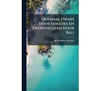 Driemaal Dwars Door Sumatra En Zwerftochten Door Bali