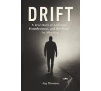 DRIFT: A true story of addiction, homelessness, and the search for meaning