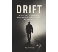 DRIFT: A true story of addiction, homelessness, and the search for meaning