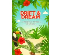 Drift & Dream A Mindful Travel Journal: Daily Reflections, Writing and Drawing Prompts, Fun Activities to Capture Every Special Moment. An ... Adventure or Single Favorite Memories.