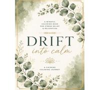 Drift Into Calm: A Relaxing Adult Coloring Book with Animals, Nature Scenes, Florals, Cozy Interiors, and Gentle Patterns