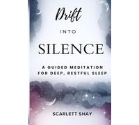 DRIFT INTO SILENCE: A GUIDED MEDITATION FOR DEEP, RESTFUL SLEEP
