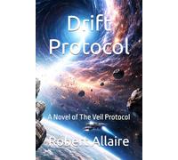 Drift Protocol: A Novel of The Veil Protocol (The Drift Protocol Series)