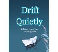 Drift Quietly: A Relaxing Stress Relief Colouring Book for Adults Mindfulness, Calm & Anxiety Relief